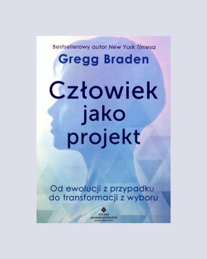 Człowiek jako Projekt - Gregg Braden