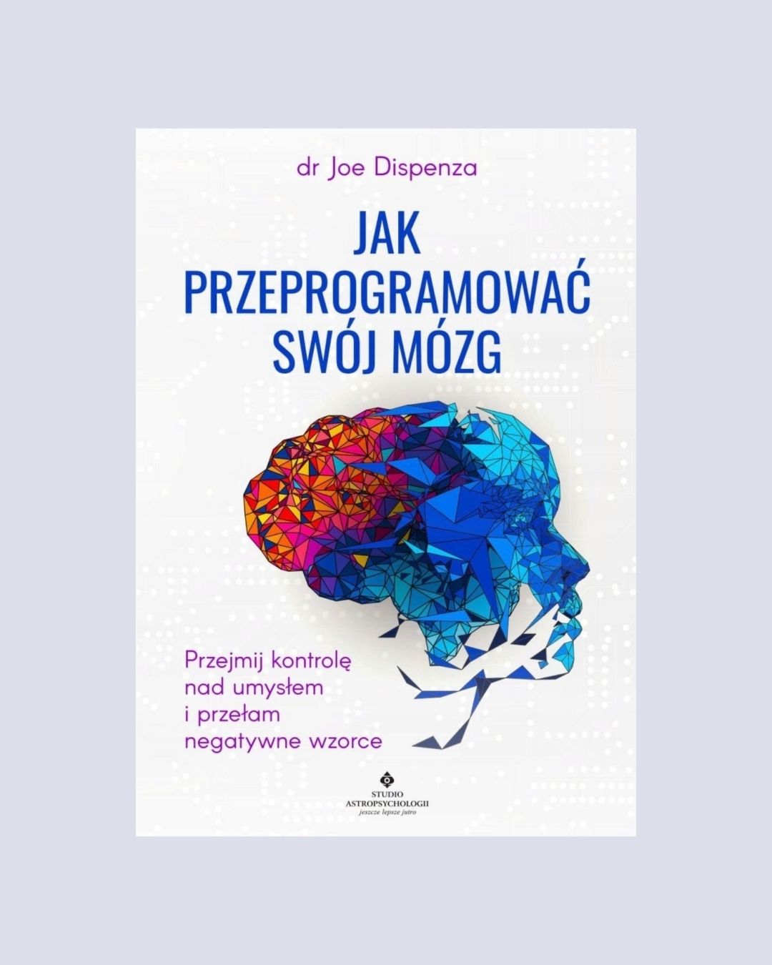 Jak przeprogramować swój mózg – dr Joe Dispenza