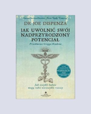 Jak uwolnić swój nadprzyrodzony potencjał – dr Joe Dispenza